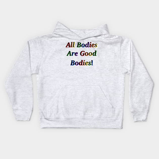 All Bodies Are Good Bodies Kids Hoodie by SentABearToSpace 